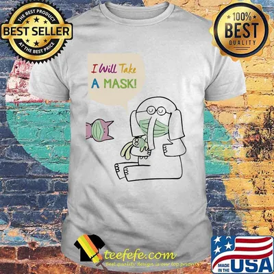 Elephant and piggie i will take a mask shirt