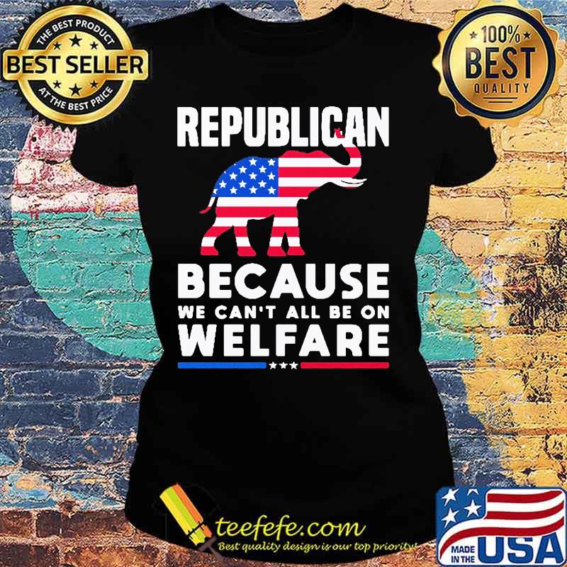 Elephant republican because we can't all be on welfare american flag independence day s Ladies tee Elephant republican because we can't all be on welfare american flag independence day s Ladies tee