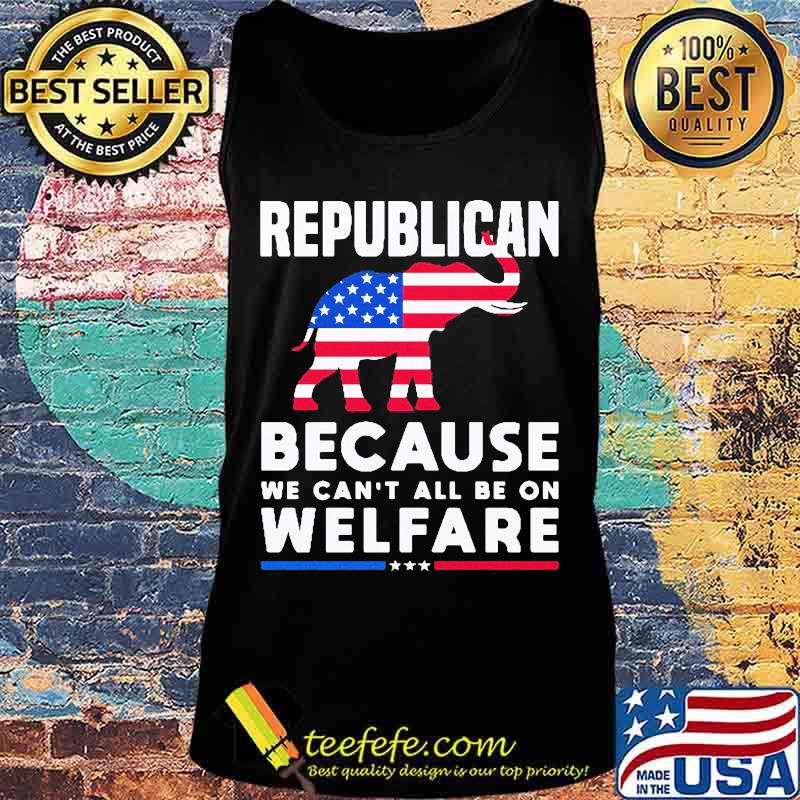 Elephant republican because we can't all be on welfare american flag independence day s Tank top Elephant republican because we can't all be on welfare american flag independence day s Tank top