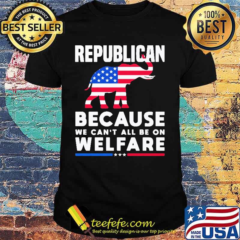 Elephant republican because we can't all be on welfare american flag independence day shirt