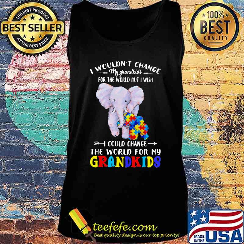 Elephants autism i wouldn't change my grandkids for the world but i wish i could change the world for my grandkids s Tank top Elephants autism i wouldn't change my grandkids for the world but i wish i could change the world for my grandkids s Tank top
