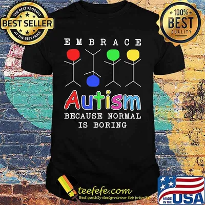 Embrace Autism because normal is boring shirt
