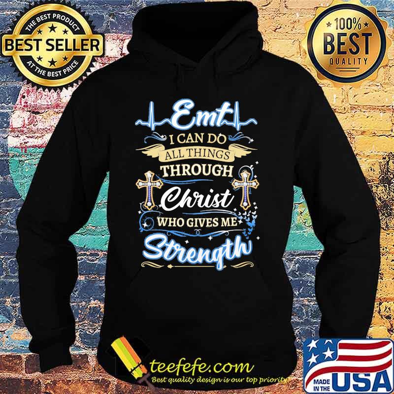 EMT I Can Do All Things Through Christ Who Gives Me Strength Shirt Hoodie EMT I Can Do All Things Through Christ Who Gives Me Strength Shirt Hoodie