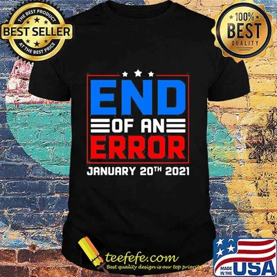 End of an error january 20th 2021 america shirt