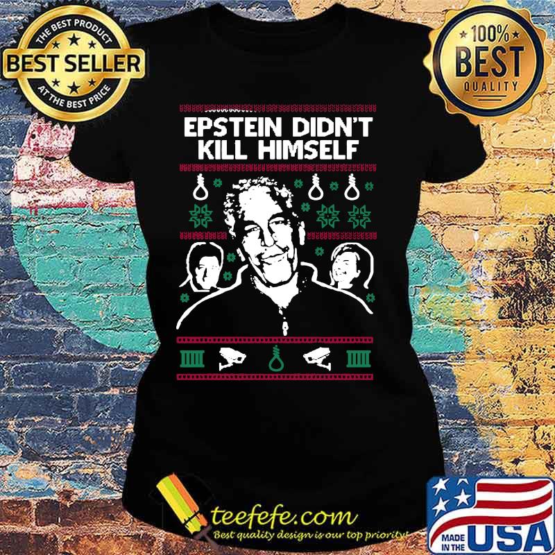 Epstein didn't kill himself christmas ugly s Ladies tee Epstein didn't kill himself christmas ugly s Ladies tee