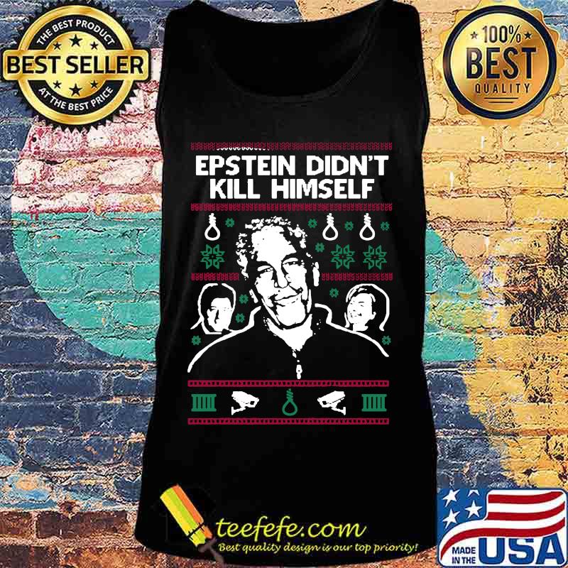 Epstein didn't kill himself christmas ugly s Tank top Epstein didn't kill himself christmas ugly s Tank top