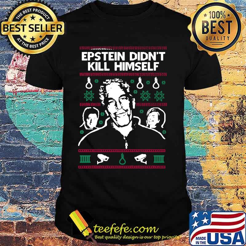Epstein didn't kill himself christmas ugly shirt Epstein didn't kill himself christmas ugly shirt