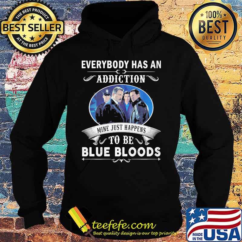 Everybody has an addiction mine just happens to be blue bloods s Hoodie Everybody has an addiction mine just happens to be blue bloods s Hoodie