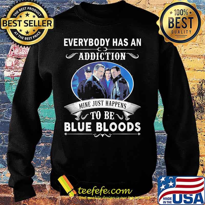 Everybody has an addiction mine just happens to be blue bloods s Sweater Everybody has an addiction mine just happens to be blue bloods s Sweater