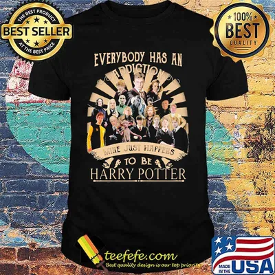 everybody has an addiction mine just happens to be harry potter shirt