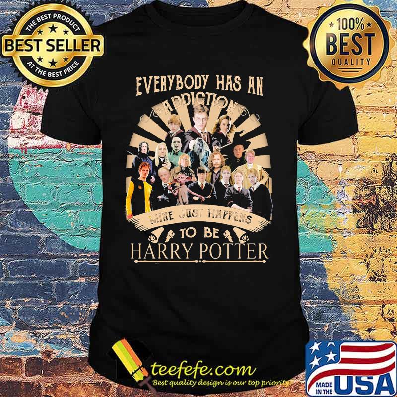 everybody has an addiction mine just happens to be harry potter shirt