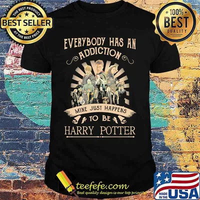 Everybody has an addiction mine just happens to be harry potter shirt