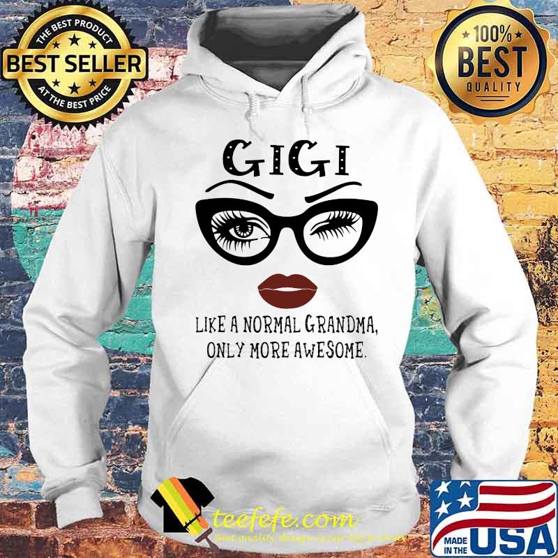 Eyes glasses Gigi like a normal grandma only more awesome s Hoodie Eyes glasses Gigi like a normal grandma only more awesome s Hoodie