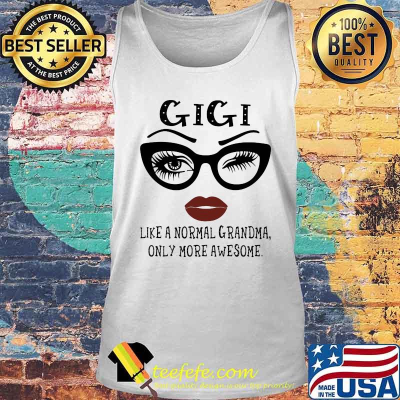 Eyes glasses Gigi like a normal grandma only more awesome s Tank top Eyes glasses Gigi like a normal grandma only more awesome s Tank top