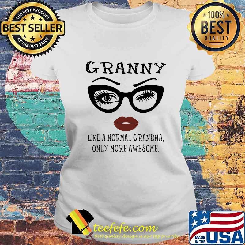 Eyes glasses Granny like a normal grandma only more awesome s Laides tee Eyes glasses Granny like a normal grandma only more awesome s Laides tee