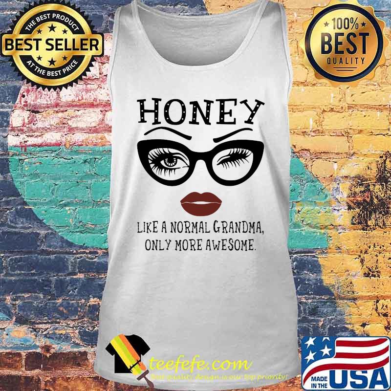 Eyes glasses Honey like a normal grandma only more awesome s Tank top Eyes glasses Honey like a normal grandma only more awesome s Tank top