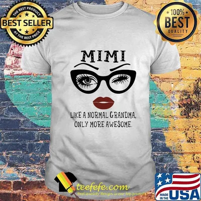 Eyes glasses Mimi like a normal grandma only more awesome shirt