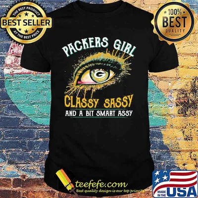 Eyes green bay packers girl classy sassy and a bit smart assy shirt