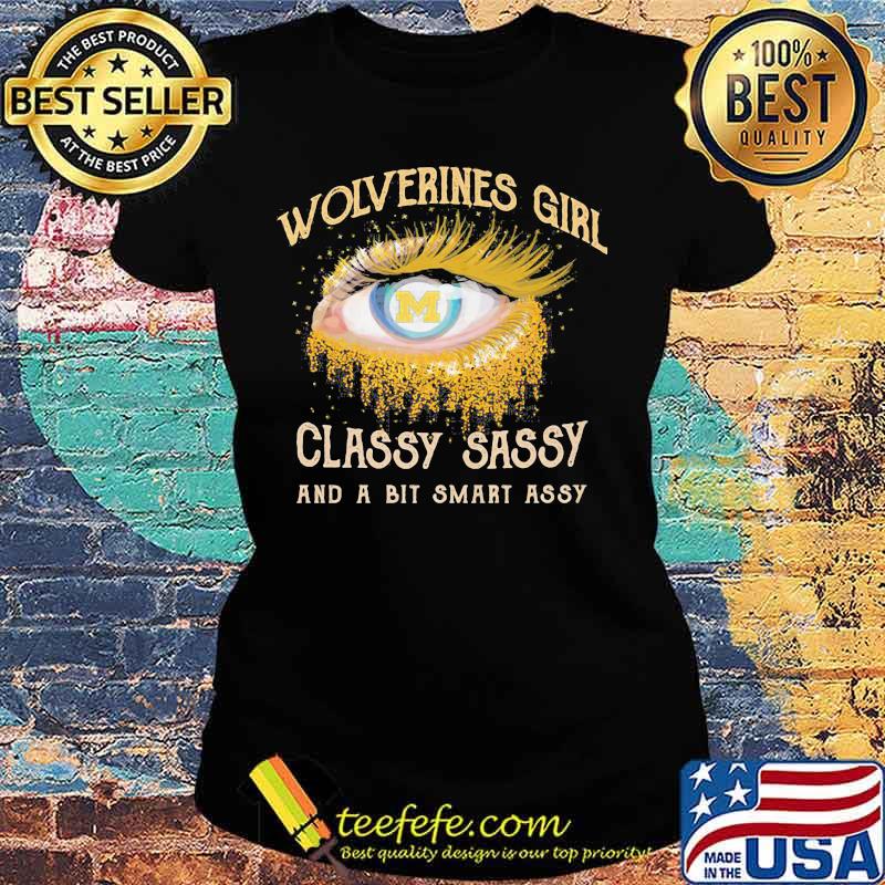 Eyes michigan wolverines girl classy sassy and a bit smart assy s Ladies tee Eyes michigan wolverines girl classy sassy and a bit smart assy s Ladies tee