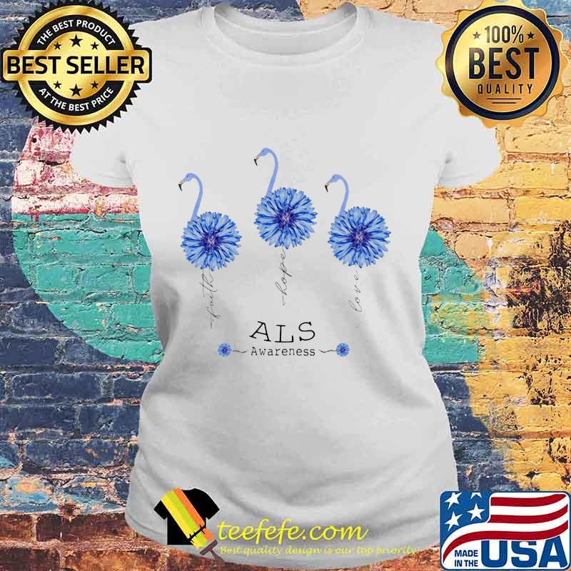 FAITH HOPE LOVE ALS AWARENESS FLAMINGO FLOWER SHIRT Laides tee FAITH HOPE LOVE ALS AWARENESS FLAMINGO FLOWER SHIRT Laides tee
