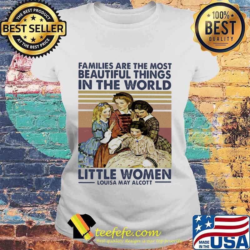 Families are the most beautiful things in the world little women Louisa May Alcott vintage retro s Laides tee Families are the most beautiful things in the world little women Louisa May Alcott vintage retro s Laides tee