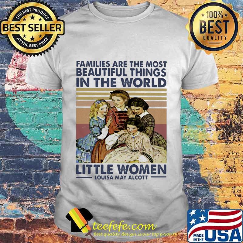 Families are the most beautiful things in the world little women Louisa May Alcott vintage retro shirt