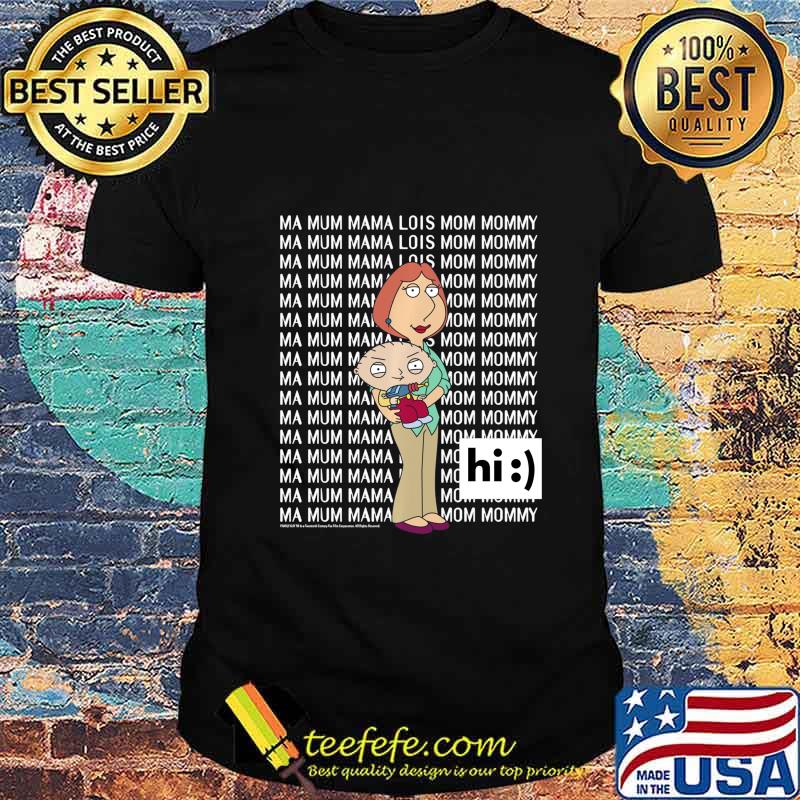 Family Guy Lois & Stewie Ma Mum Mama Hi shirt