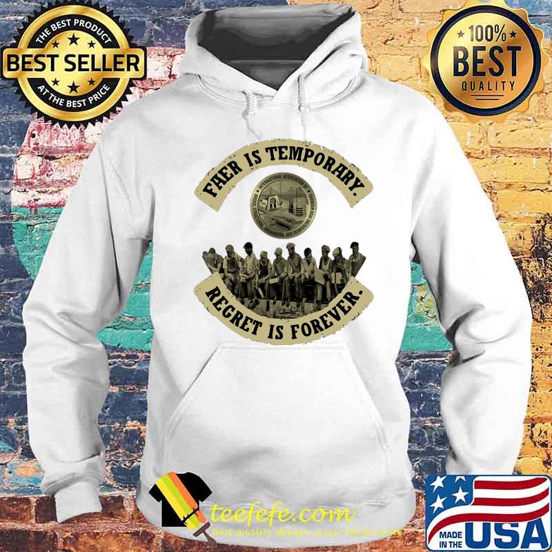 Fear is temporary regret is forever s Hoodie Fear is temporary regret is forever s Hoodie
