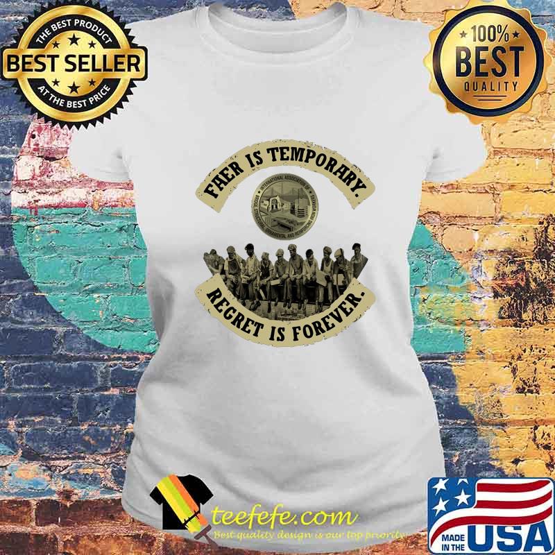 Fear is temporary regret is forever s Laides tee Fear is temporary regret is forever s Laides tee