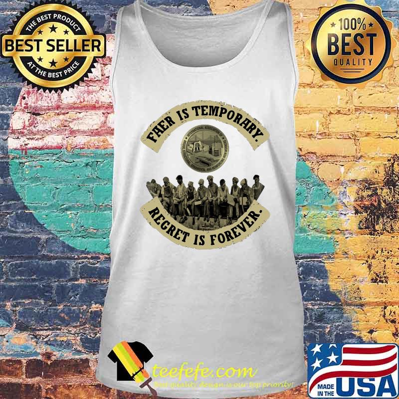 Fear is temporary regret is forever s Tank top Fear is temporary regret is forever s Tank top
