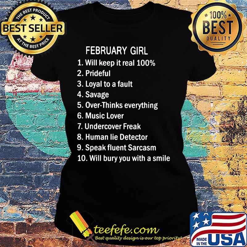 February Girl Will Keep It Real 100% Prideful Loyal To A Fault Savage Over Thinks Everything Shirt Ladies tee February Girl Will Keep It Real 100% Prideful Loyal To A Fault Savage Over Thinks Everything Shirt Ladies tee