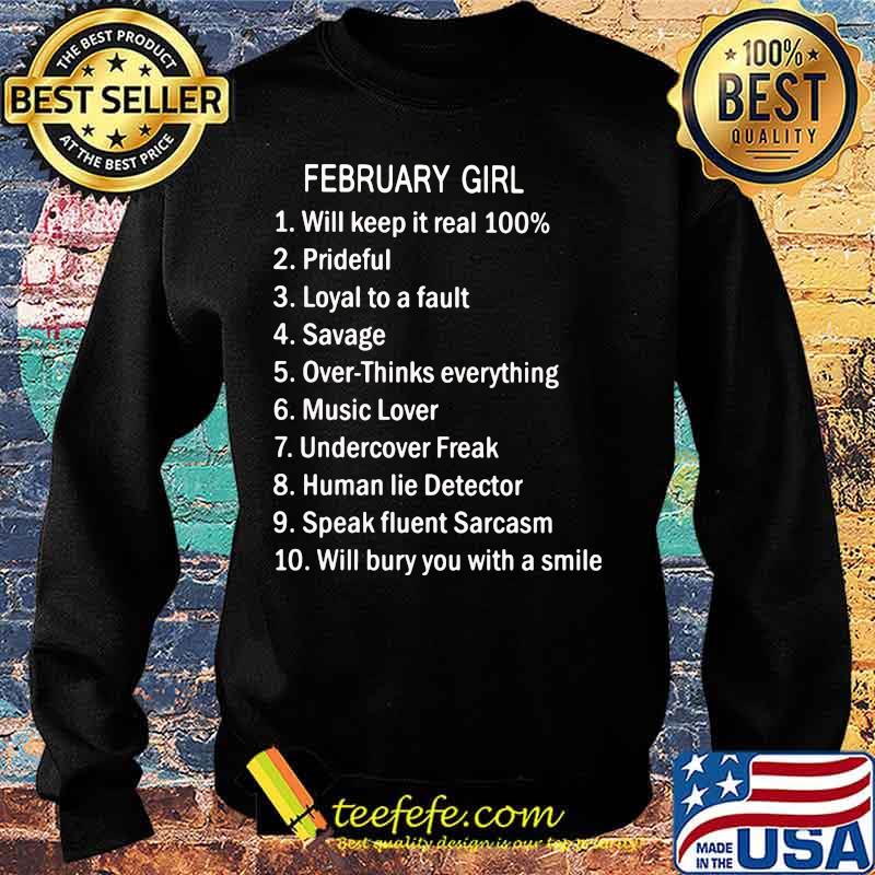 February Girl Will Keep It Real 100% Prideful Loyal To A Fault Savage Over Thinks Everything Shirt Sweater February Girl Will Keep It Real 100% Prideful Loyal To A Fault Savage Over Thinks Everything Shirt Sweater