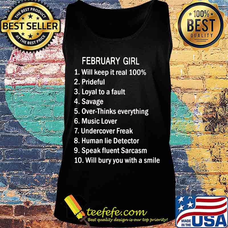 February Girl Will Keep It Real 100% Prideful Loyal To A Fault Savage Over Thinks Everything Shirt Tank top February Girl Will Keep It Real 100% Prideful Loyal To A Fault Savage Over Thinks Everything Shirt Tank top