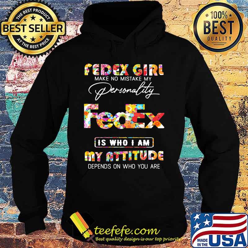Fedex girl make no mistake my personallity is who i am my attitude depends on who you are flowers s Hoodie Fedex girl make no mistake my personallity is who i am my attitude depends on who you are flowers s Hoodie