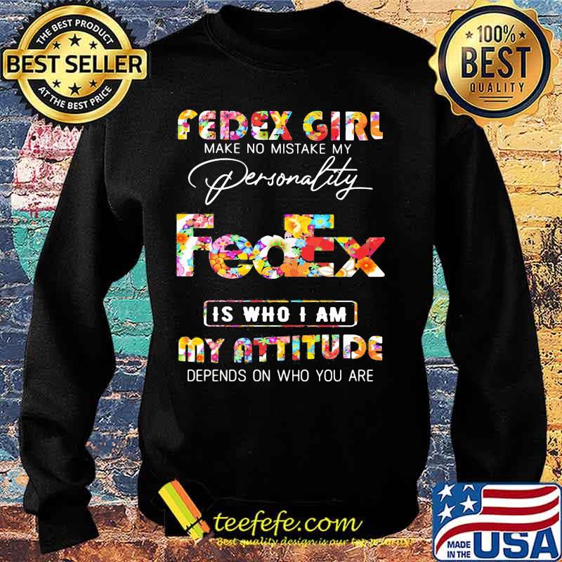 Fedex girl make no mistake my personallity is who i am my attitude depends on who you are flowers s Sweater Fedex girl make no mistake my personallity is who i am my attitude depends on who you are flowers s Sweater