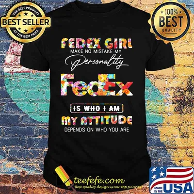 Fedex girl make no mistake my personallity is who i am my attitude depends on who you are flowers shirt