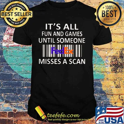 Fedex it's all fun and games until someone misses a scan shirt