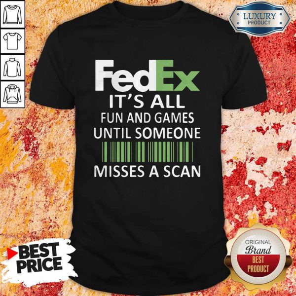 fedex-its-all-fun-and-games-until-someone-misses-a-scan-shirt-600x600-1.jpg