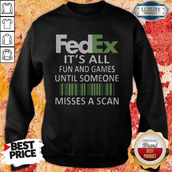 fedex-its-all-fun-and-games-until-someone-misses-a-scan-sweatshirt-600x600-1.jpg