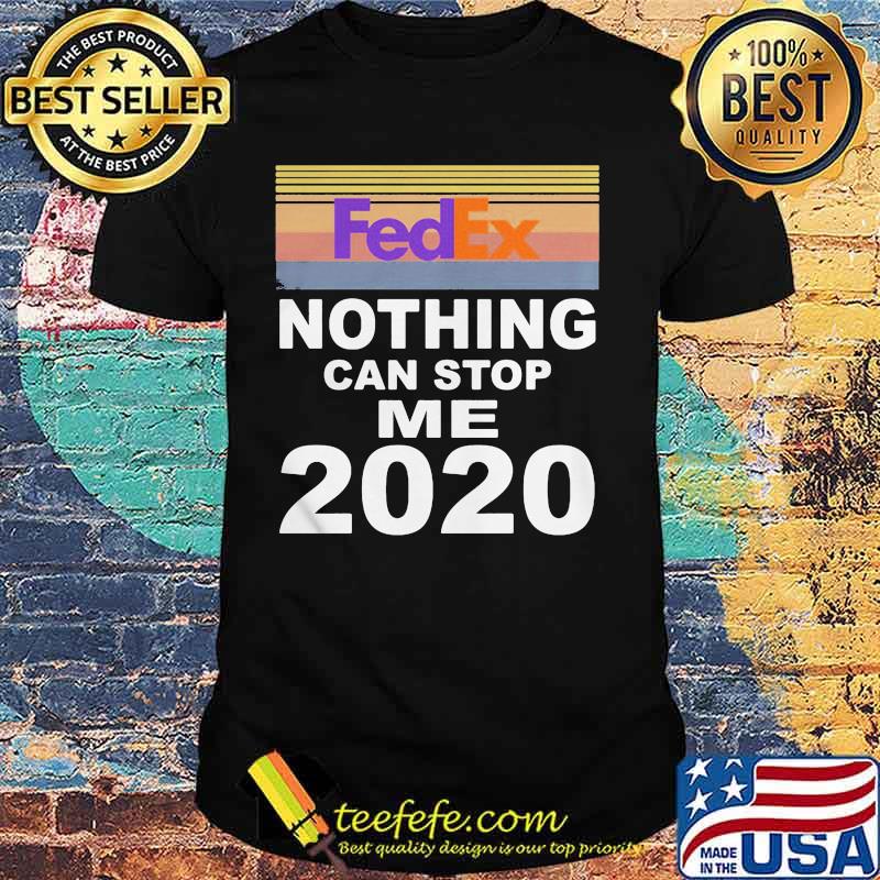Fedex nothing can stop me 2020 vintage retro shirt