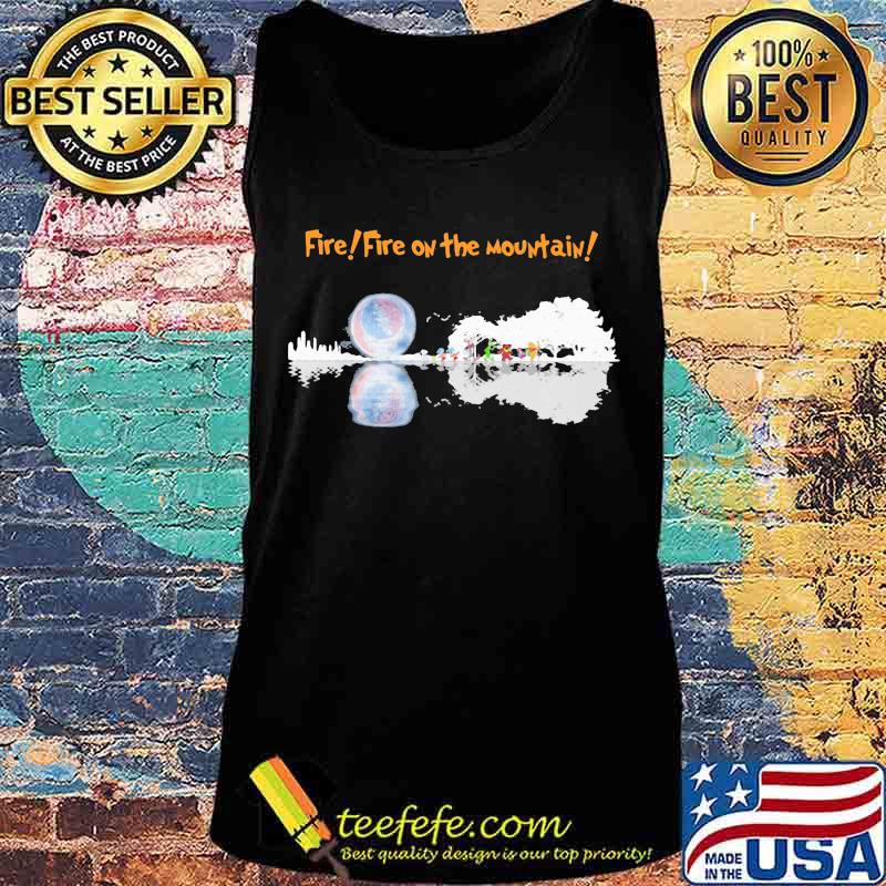 Fire fire on the mountain grateful dead s Tank top Fire fire on the mountain grateful dead s Tank top