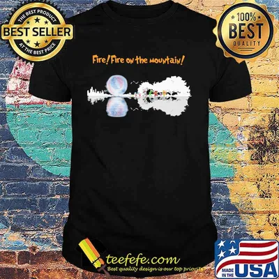 Fire fire on the mountain grateful dead shirt
