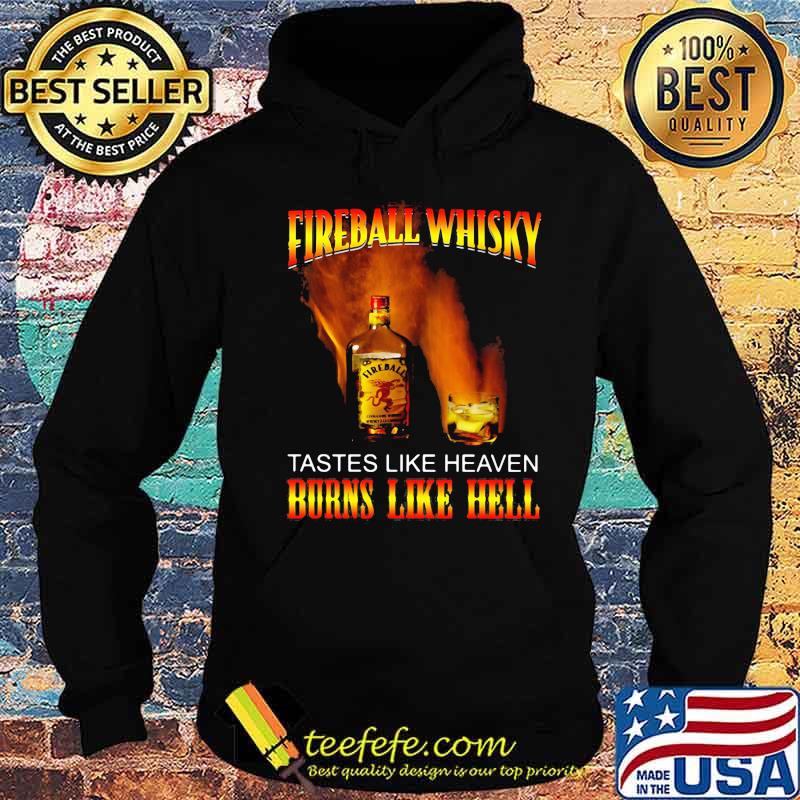 Fireball whisky tastes like heaven burns like hell s Hoodie Fireball whisky tastes like heaven burns like hell s Hoodie