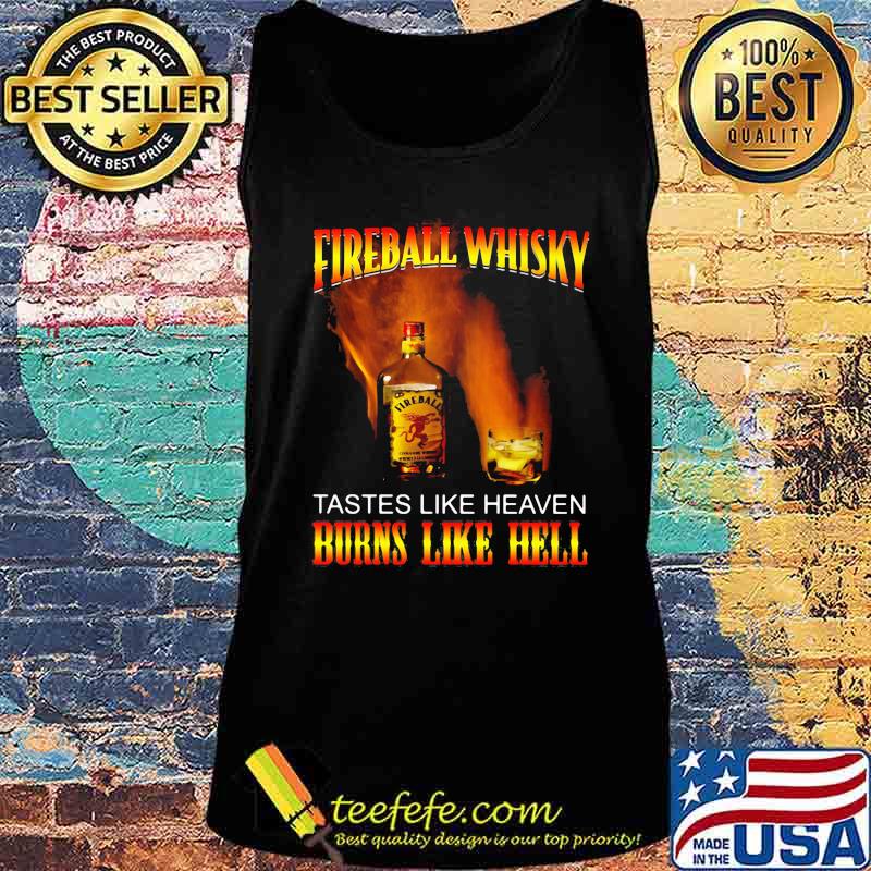 Fireball whisky tastes like heaven burns like hell s Tank top Fireball whisky tastes like heaven burns like hell s Tank top