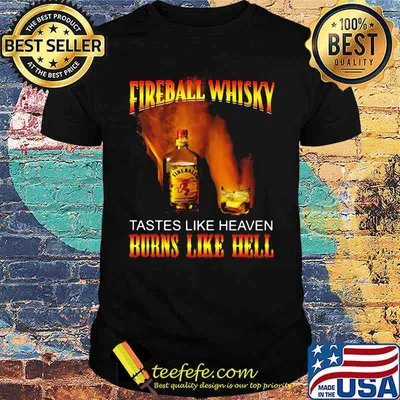 Fireball whisky tastes like heaven burns like hell shirt