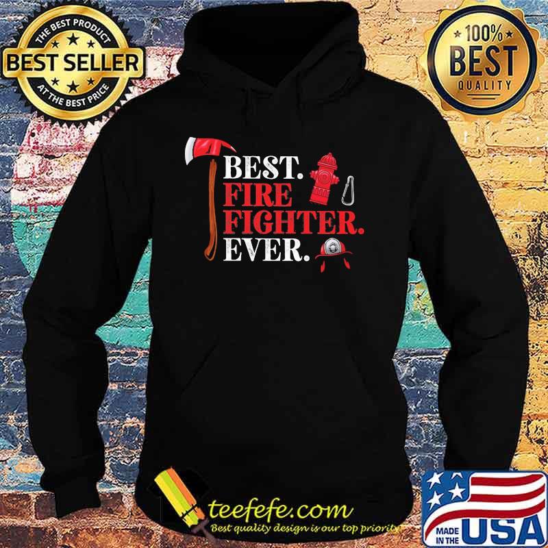 Firefighter best fire fighter ever s Hoodie Firefighter best fire fighter ever s Hoodie