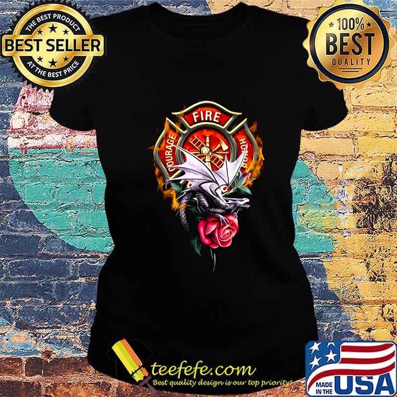Firefighter fire courage honor dragon rose s Ladies tee Firefighter fire courage honor dragon rose s Ladies tee