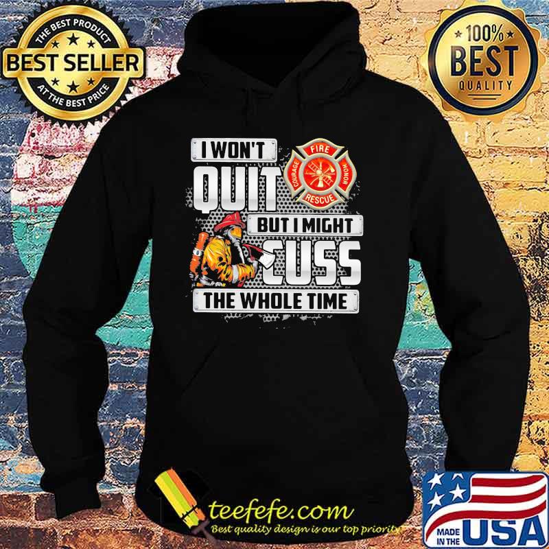 Firefighter I won't quit but i mught cuss the whole time s Hoodie Firefighter I won't quit but i mught cuss the whole time s Hoodie