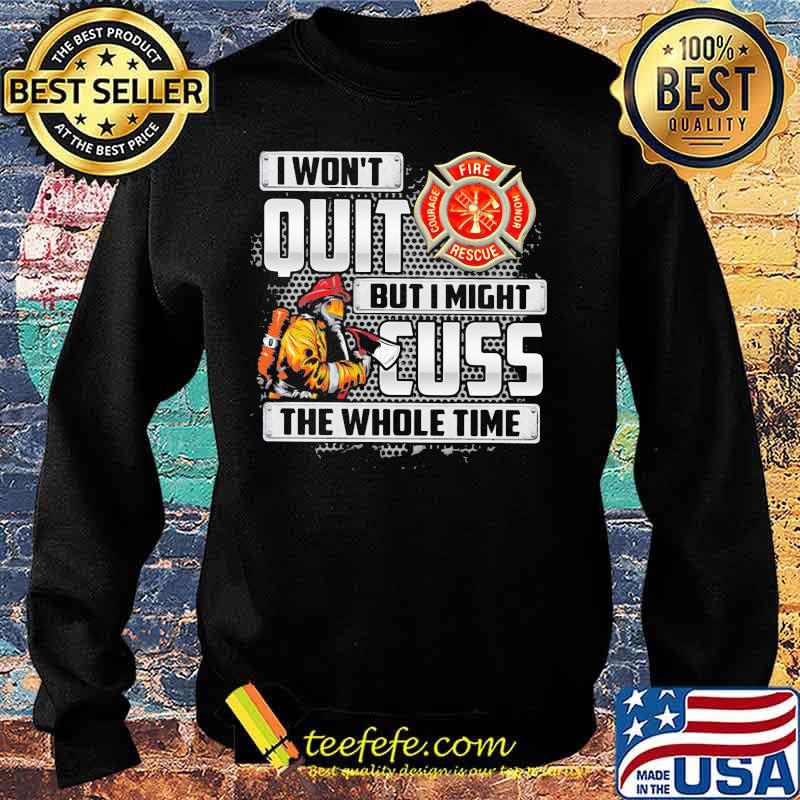 Firefighter I won't quit but i mught cuss the whole time s Sweater Firefighter I won't quit but i mught cuss the whole time s Sweater