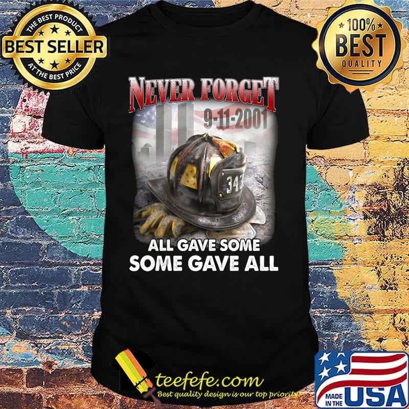Firefighter never forget all gave some gave all shirt